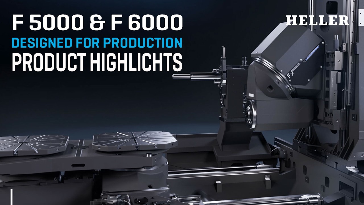 HELLER  5-Axis Machining Centres F 5000 & F 6000 &ndash; Designed for Production &ndash; Product Highlights