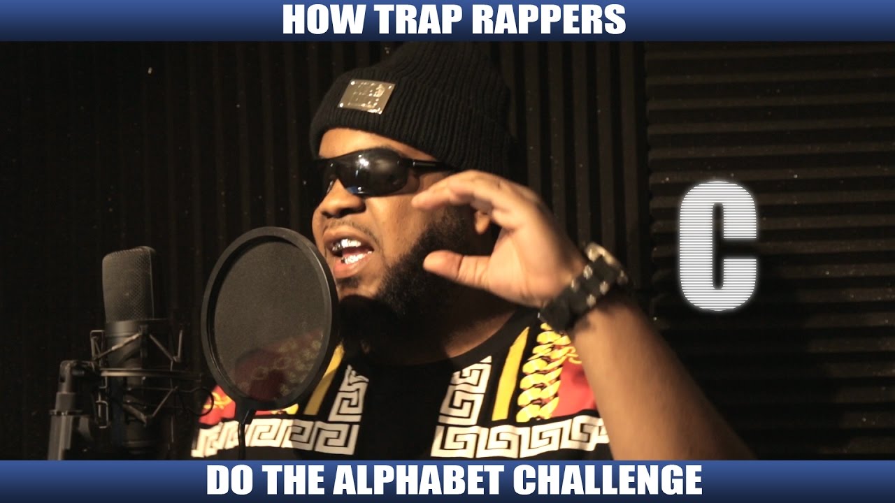 HOW TRAP RAPPERS DO THE ALPHABET CHALLENGE