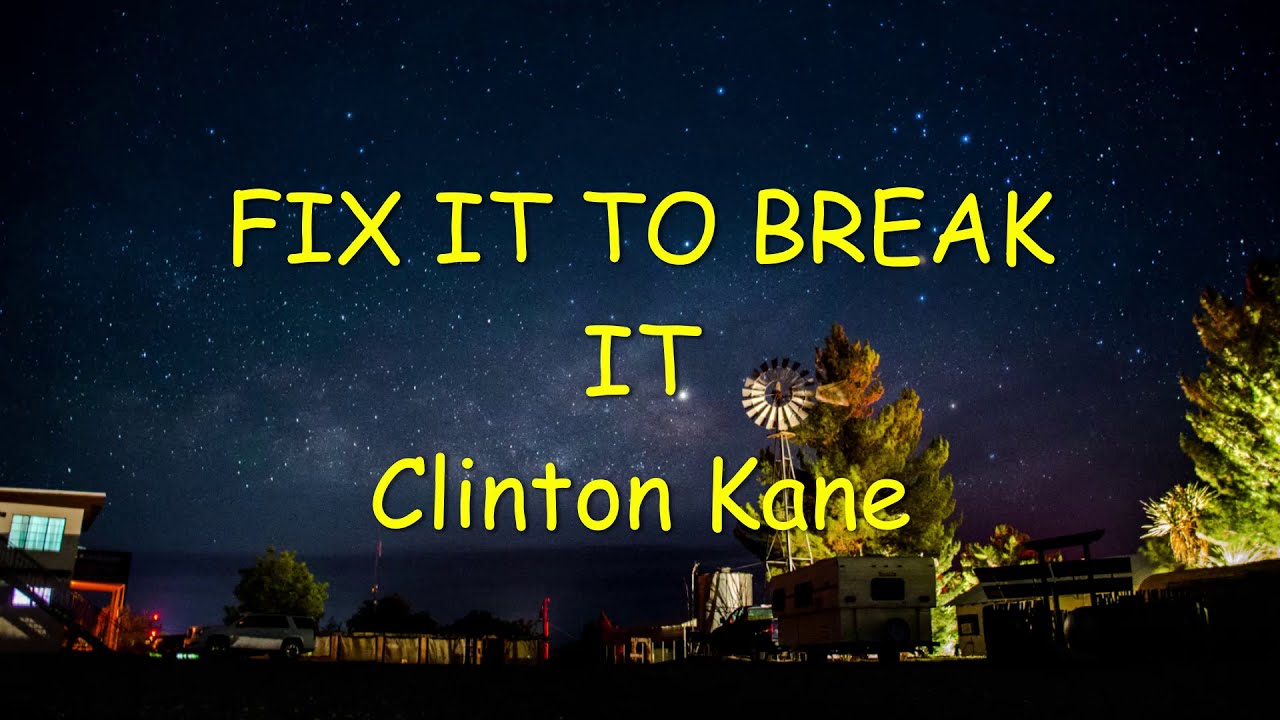 Clinton Kane - Fix It To Break It (lyrics)