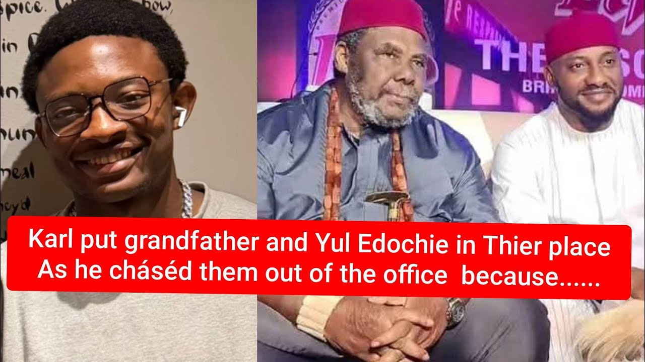 Karl chasé Yul Edochie and his father Pete Edochie out of the office 