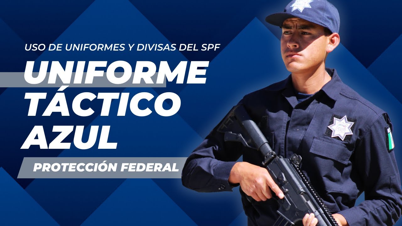 Uniforme Táctico Azul: Uso de Uniformes y Divisas del SPF