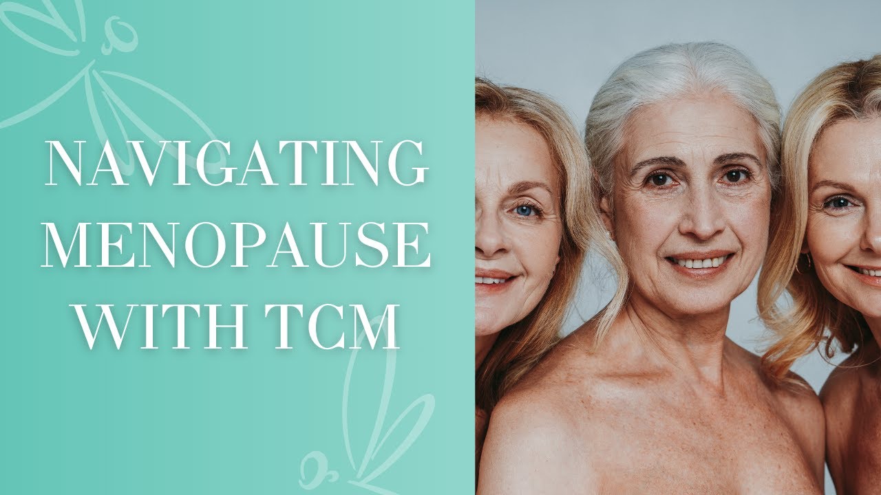 Navigating Menopause with TCM | Traditional Chinese Medicine