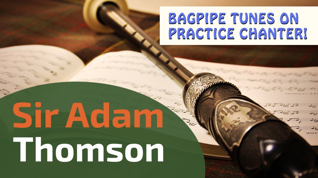 Sir Adam Thomson | Bagpipe Tunes on Practice Chanter ⭐⭐⭐⭐⭐