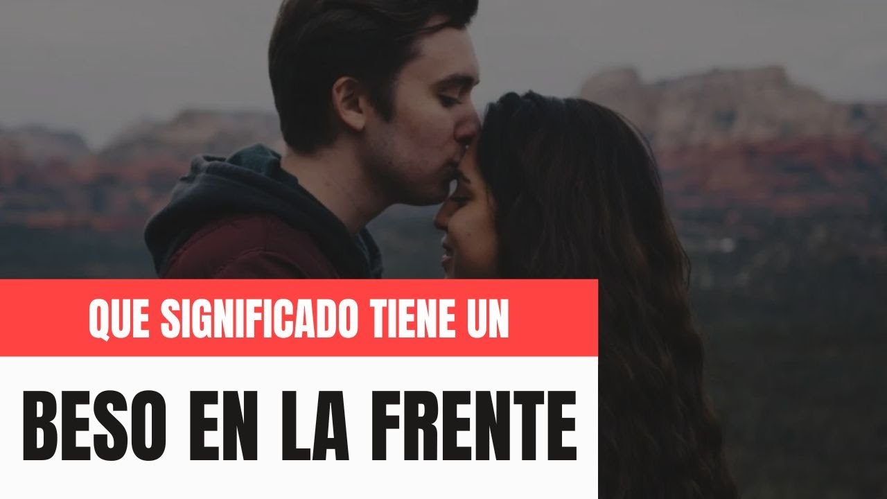 Que significa un BESO EN LA FRENTE 😘​