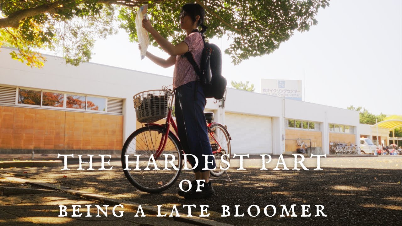 the hardest part of being a late bloomer.