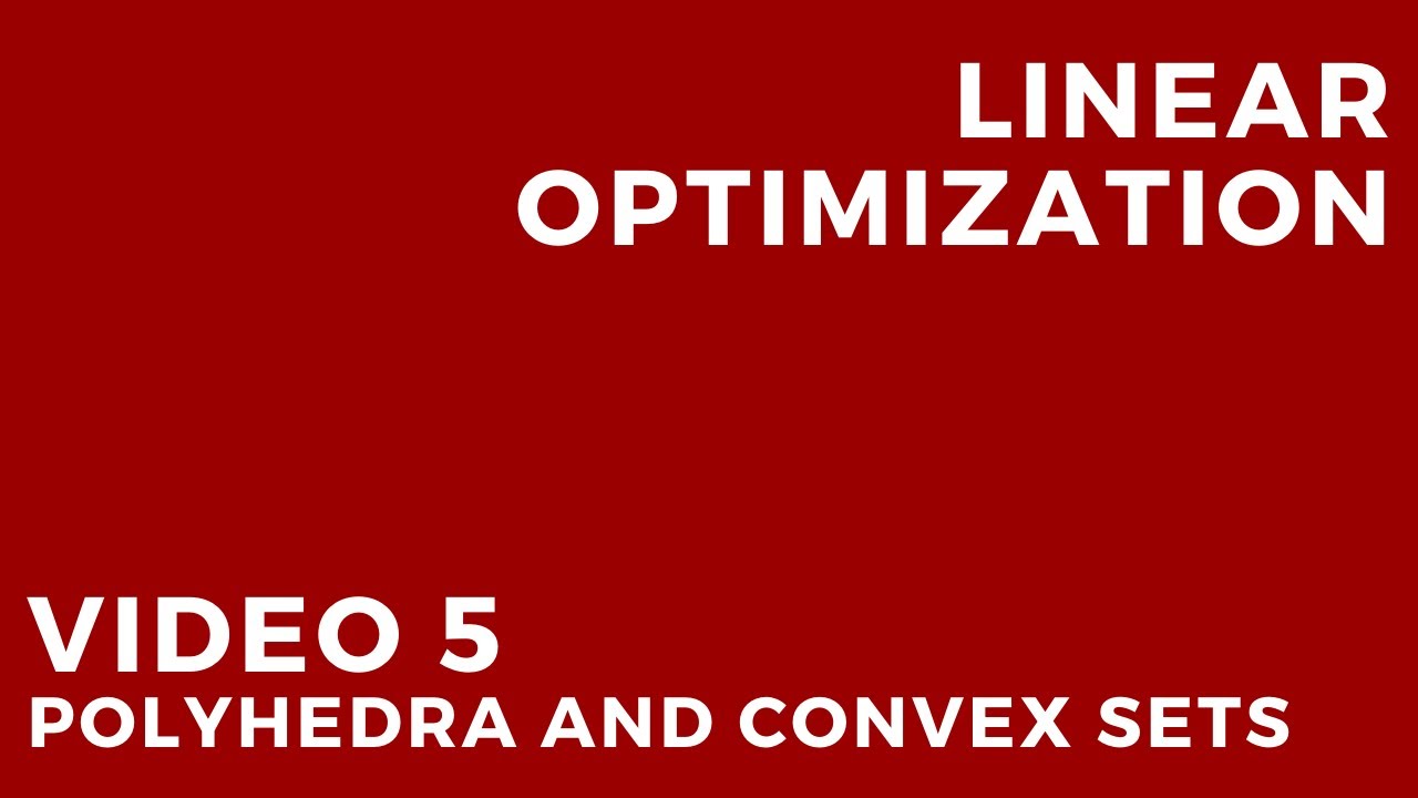 Linear Optimization - Video 5: Polyhedra and convex sets