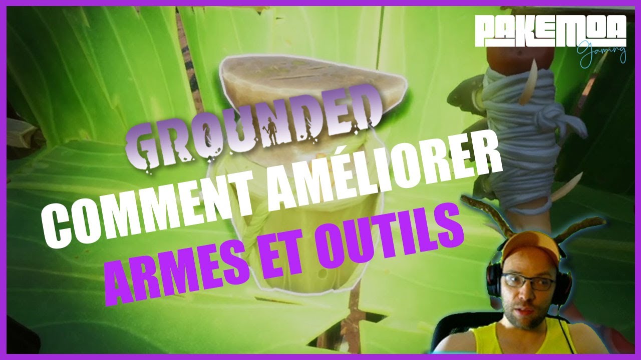 Grounded comment am&eacute;liorer armes et outils