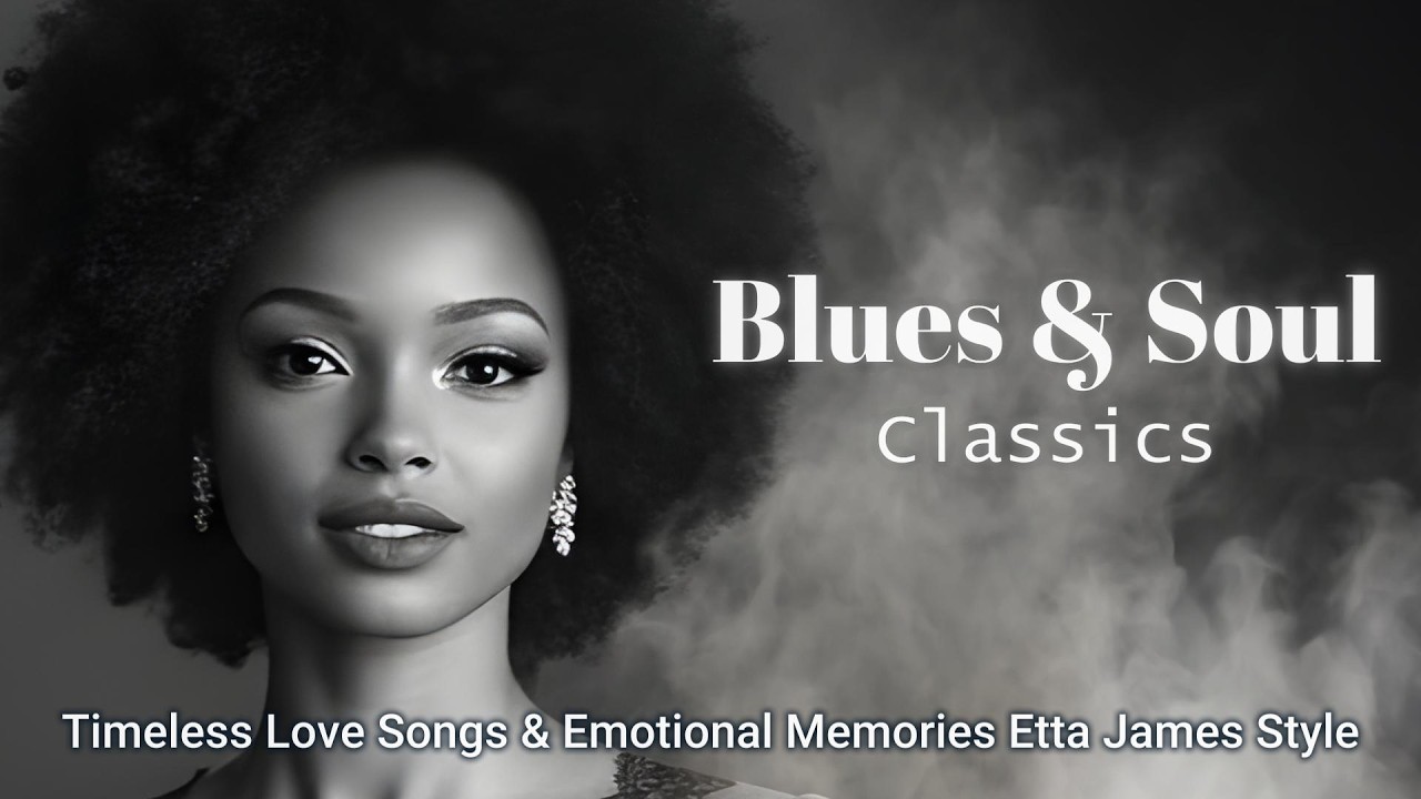 Blues & Soul Classics - Timeless Love Songs & Emotional Memories Etta James Style