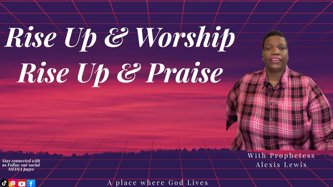 Rise Up and Worship Rise Up and Pray with Prophetess Alexis Lewis 3/19/2026