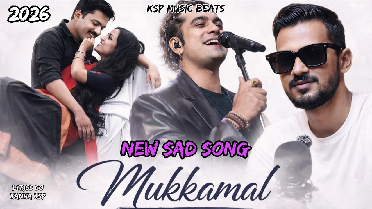 मुकम्मल ।। MUKKAMAL।। NEW SAD BOLLWOOD SAD SONG 2026 - JUBIN NAUTIYAL NEW SAD SONG 2026 #Sadsong