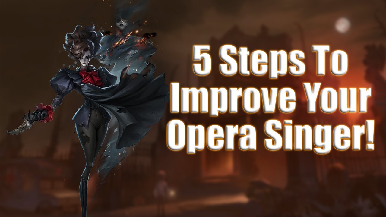 5 Steps To Improve Your Opera Singer Gameplay!