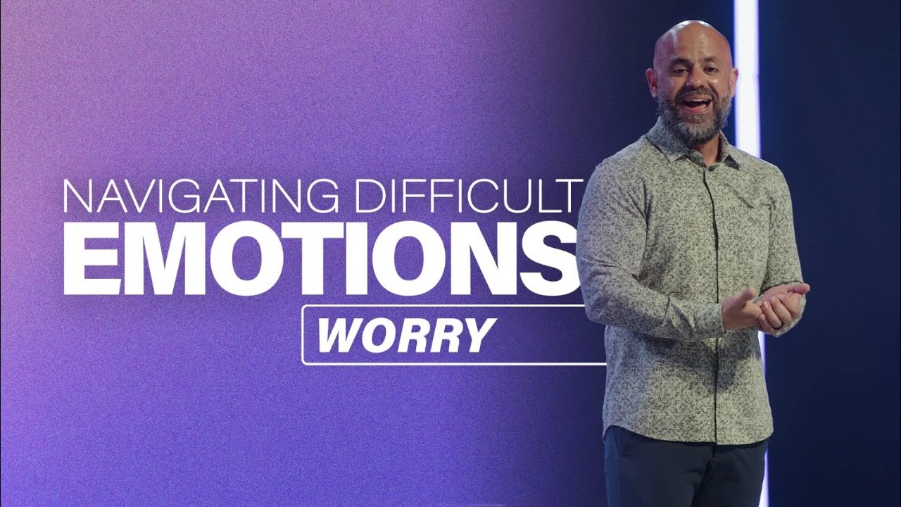Navigating Difficult Emotions | Worry | Pastor Guillermo Castellanos