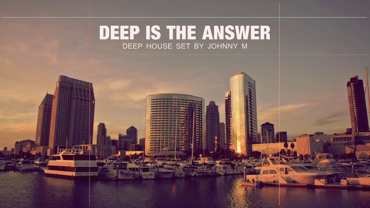 Deep Is The Answer | Deep House Set | 2017 Mixed By Johnny M