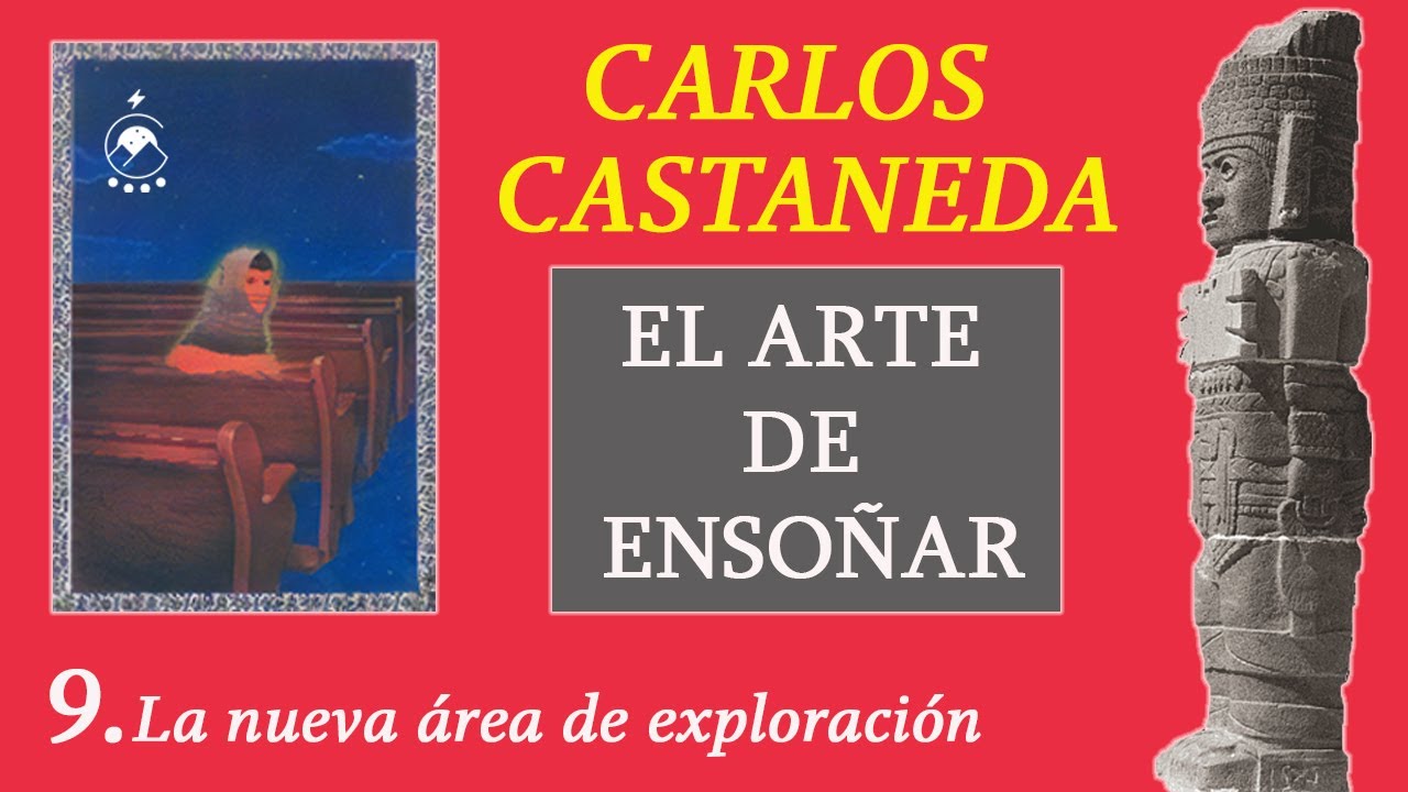 ⭐9. La nueva área de exploración - EL ARTE DE ENSOÑAR - Carlos Castaneda - Voz: Chavenato