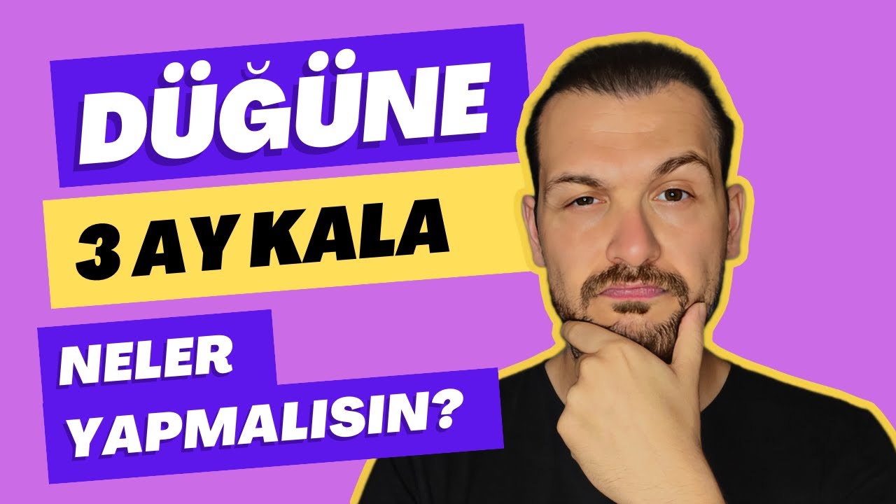 DÜĞÜNE 3 AY KALA NELER YAPMALISIN ? | Maddeler Halinde Anlatıyoruz