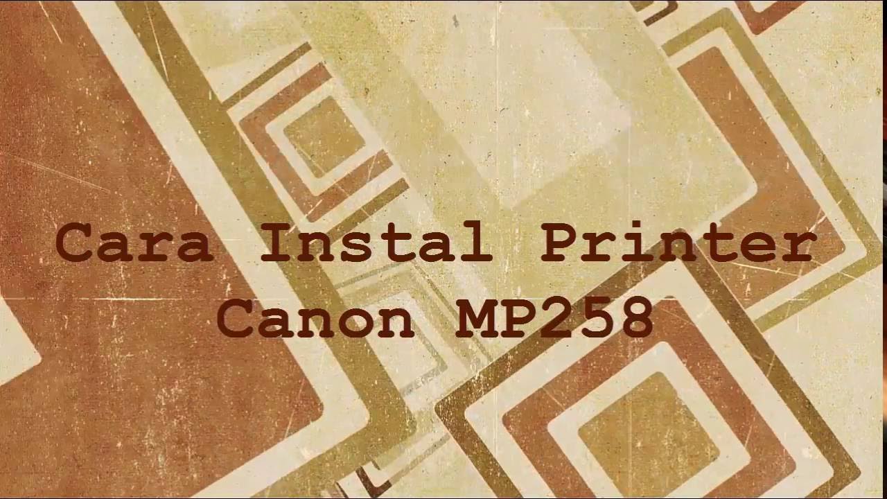 Cara Install Printer Canon MP258