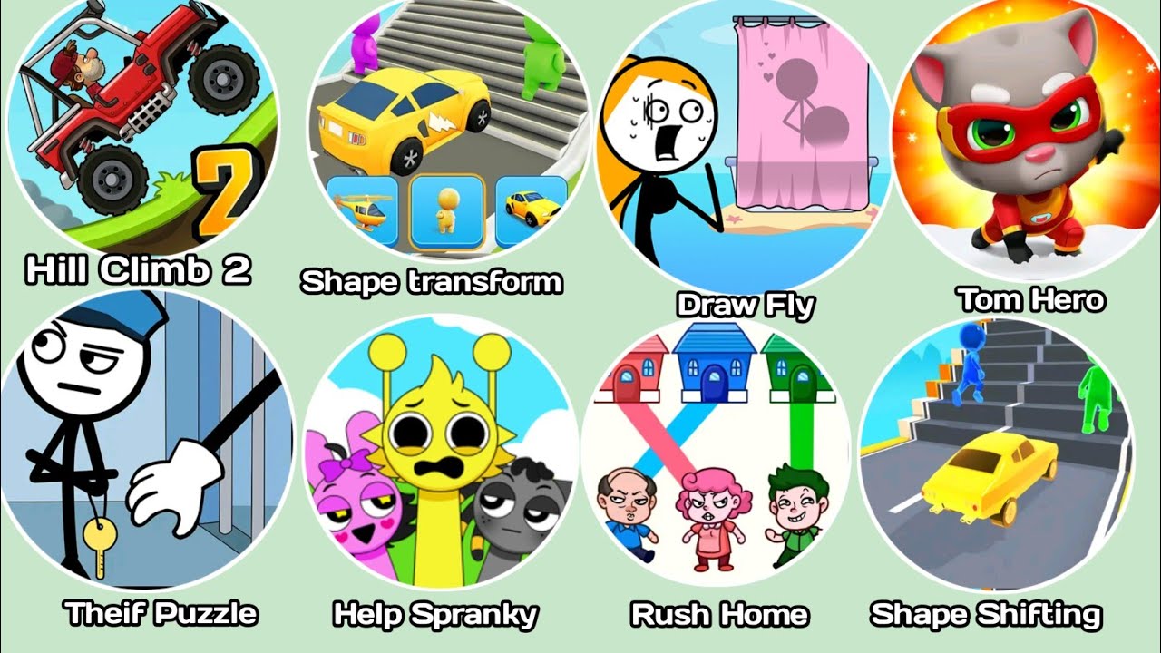 Hill Climb 2,Shape transform, Draw Fly,Tom Hero,Theif Puzzle,Help Spranky, Rush Home,Shape Shifting 