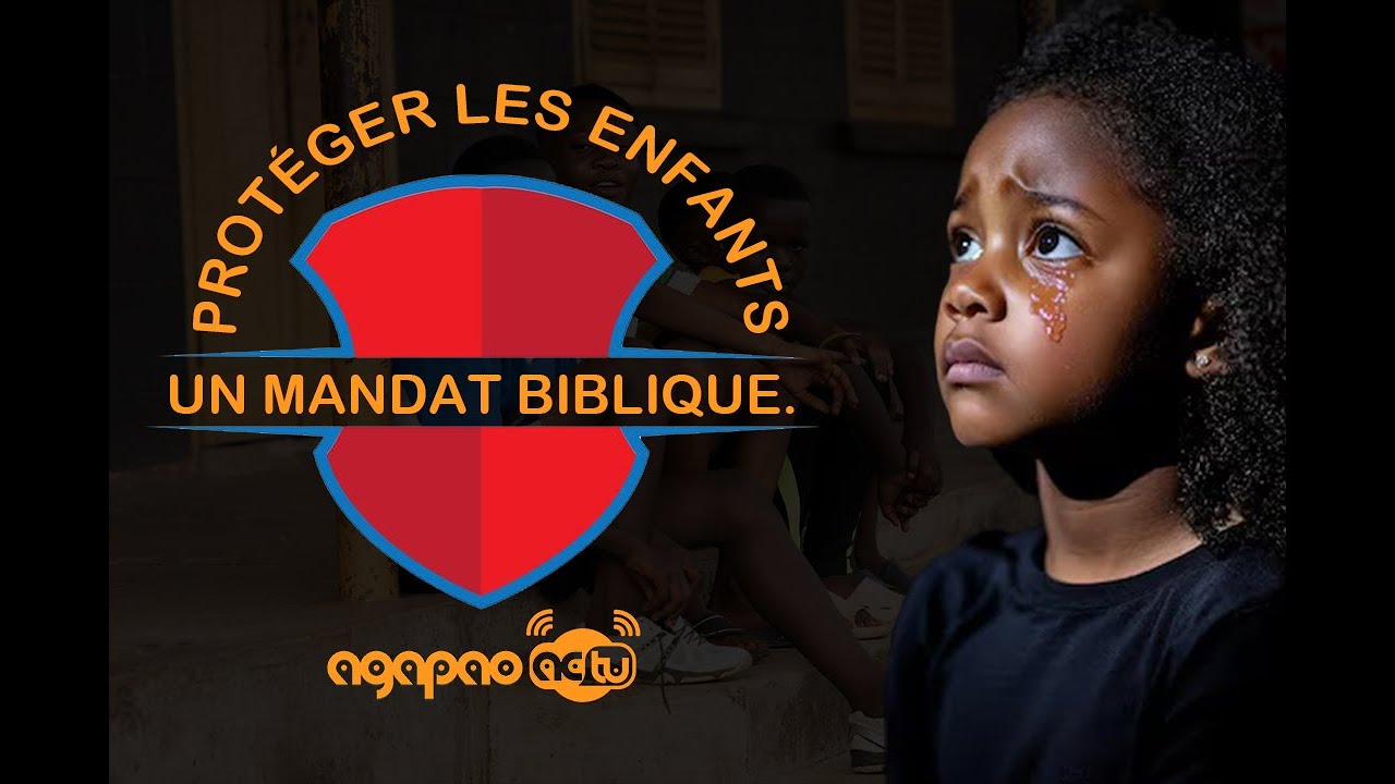 AGAPAO ACTU: PROTÉGER LES ENFANTS, UN MANDAT BIBLIQUE.