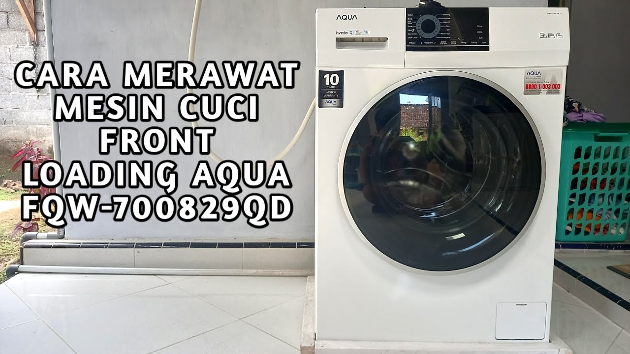 CARA MERAWAT MESIN CUCI FRONT LOADING AQUA FQW-700829QD