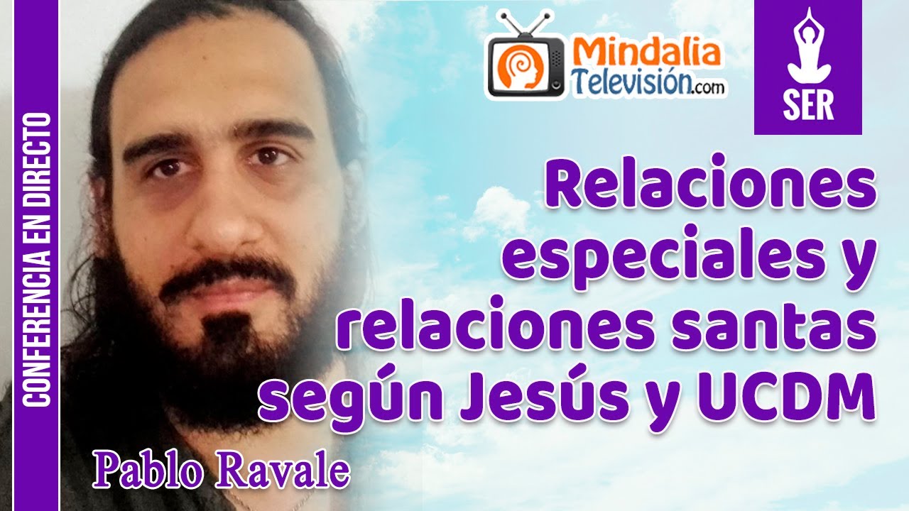 Relaciones especiales y relaciones santas seg&uacute;n Jes&uacute;s y UCDM, por Pablo Ravale
