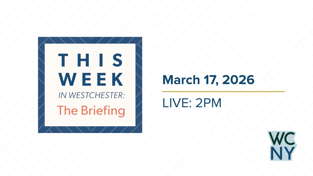 March 17  - This Week in Westchester: The Briefing