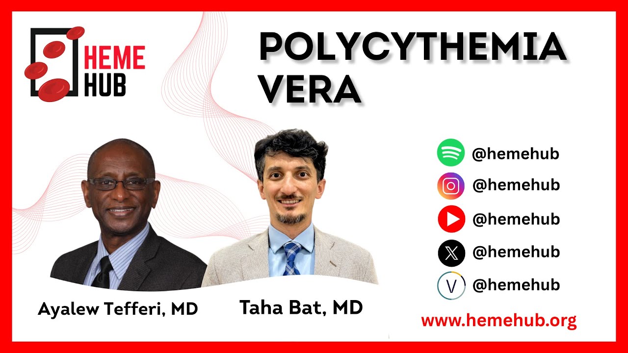 Polycythemia Vera | Ayalew Tefferi, MD and Dr. Taha Bat, MD | HemeHub.org