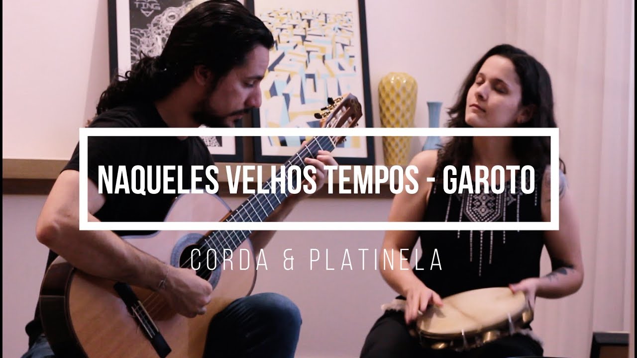 Corda & Platinela - Naqueles Velhos Tempos - Aníbal Augusto Sardinha ( Garoto)