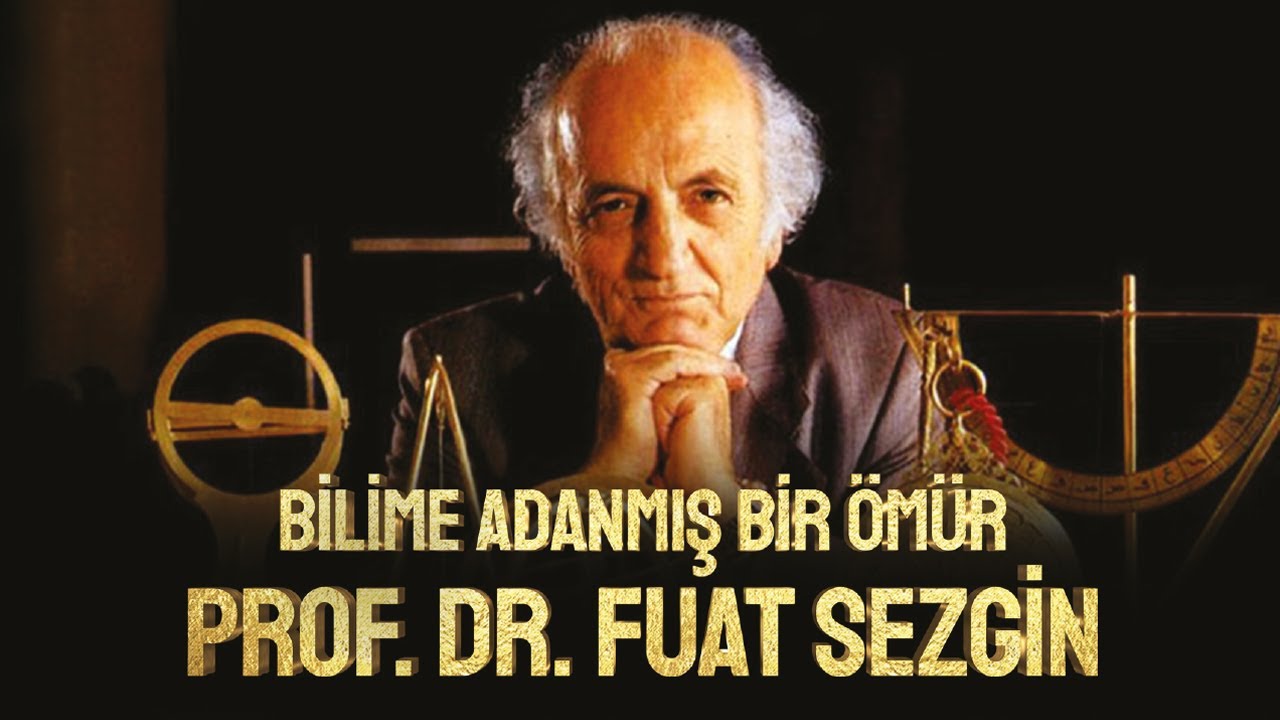 BİLİME ADANMIŞ BİR ÖMÜR FUAT SEZGİN