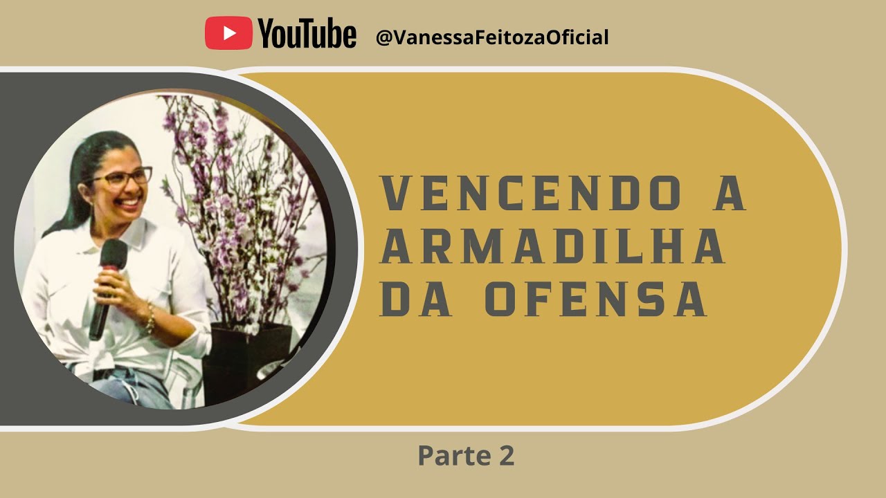 Vencendo a Armadilha da Ofensa - parte 02