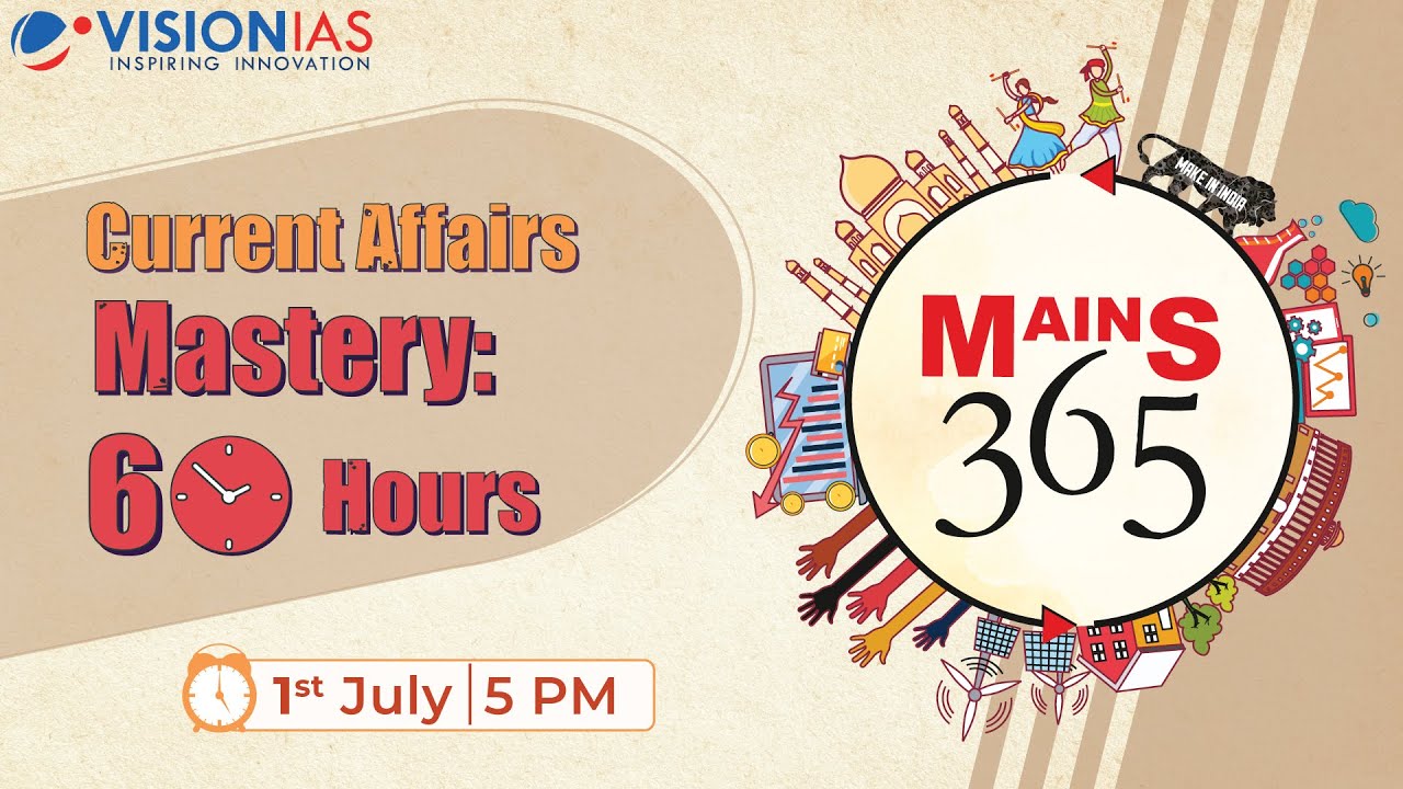 Mains 365 | 1 Year Current Affairs Decoded in 60 Hours | Starts: 1st July, 5 PM