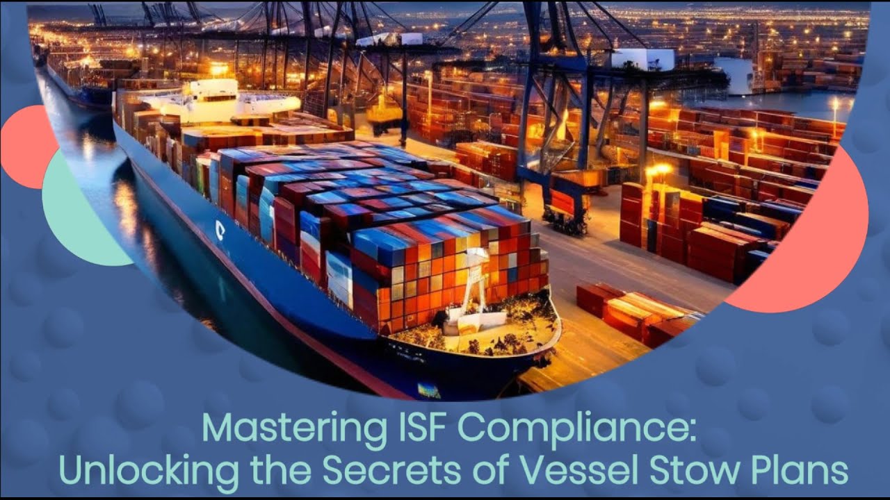 Mastering ISF Compliance: Unlocking the Secrets of Vessel Stow Plans