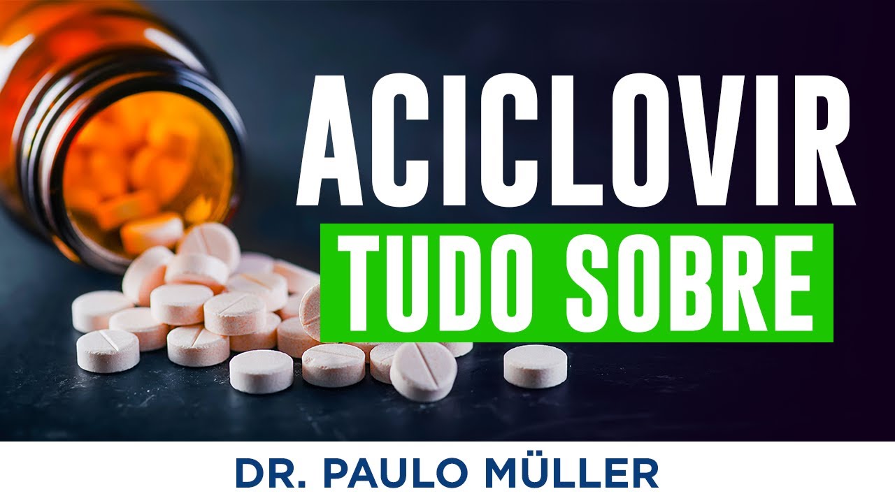 Aciclovir – Tudo Sobre Este Antiviral – Dr. Paulo Müller Dermatologista.