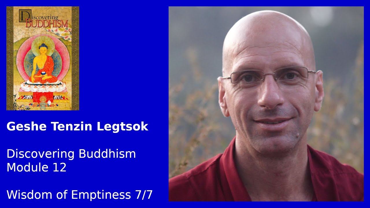 Geshe Tenzin Legtsok: Discovering Buddhism, Module 12 — Wisdom of Emptiness 7/7