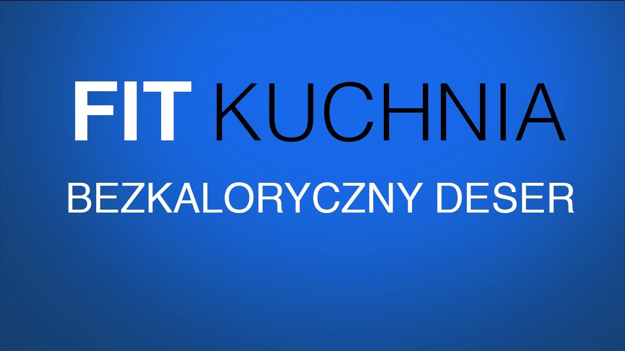 FIT KUCHNIA - Bezkaloryczny deser - [ Jacek Bilczyński ]