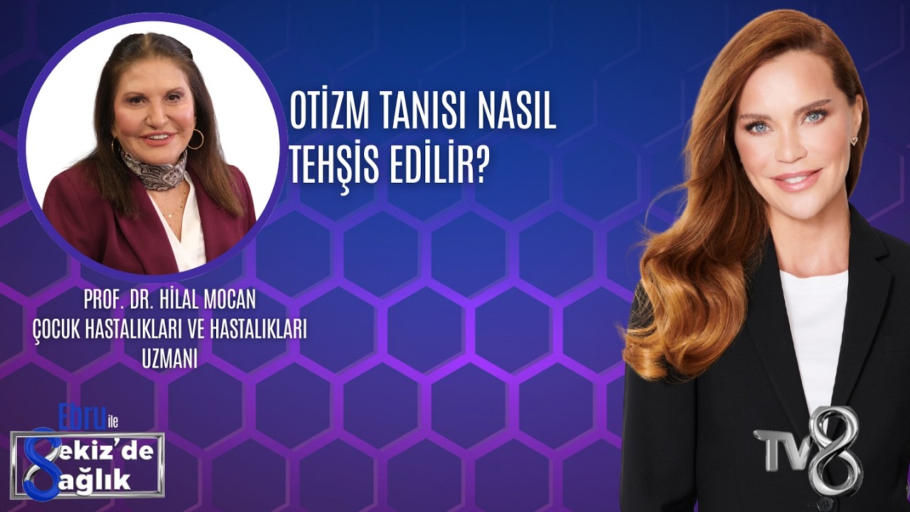 OTİZM TANISI NASIL TEHŞİS EDİLİR?| PROF. DR. HİLAL MOCAN | 8'de Sağlık