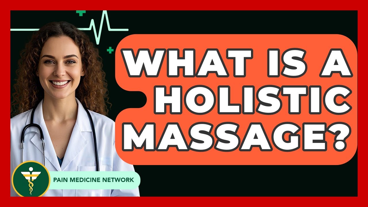 What Is A Holistic Massage? - Pain Medicine Network