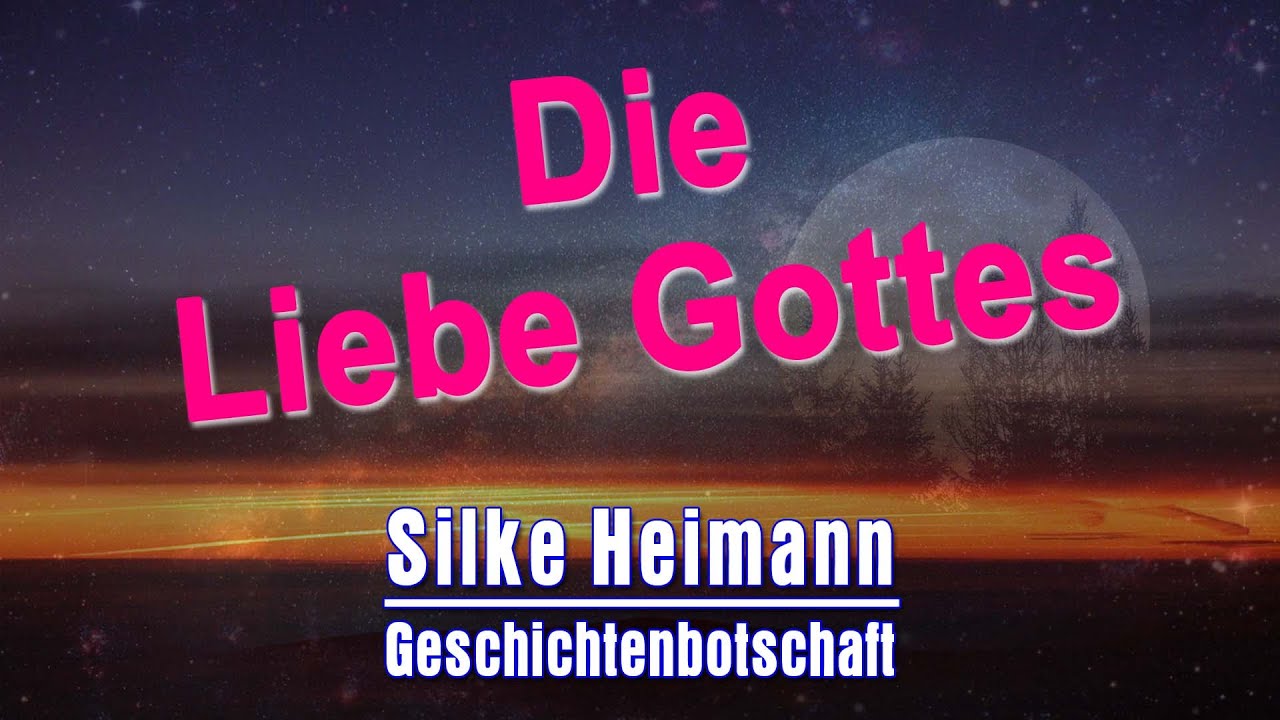 Die Liebe Gottes | Geschichten-Botschaft von Silke Heimann