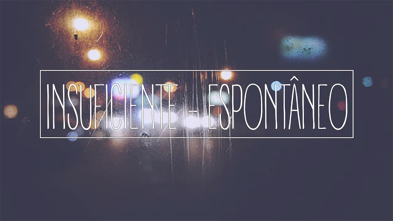 Insuficiente - Espontâneo - Nove Graus