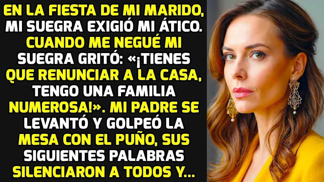 En La Fiesta De Mi Marido, Mi Suegra Exigió Mi Ático. Pero Mi Padre Se Levantó Y.. HISTORIAS LA VIDA