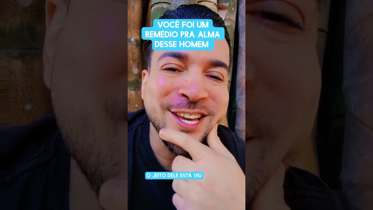 Você foi um remédio pra alma desse homem 