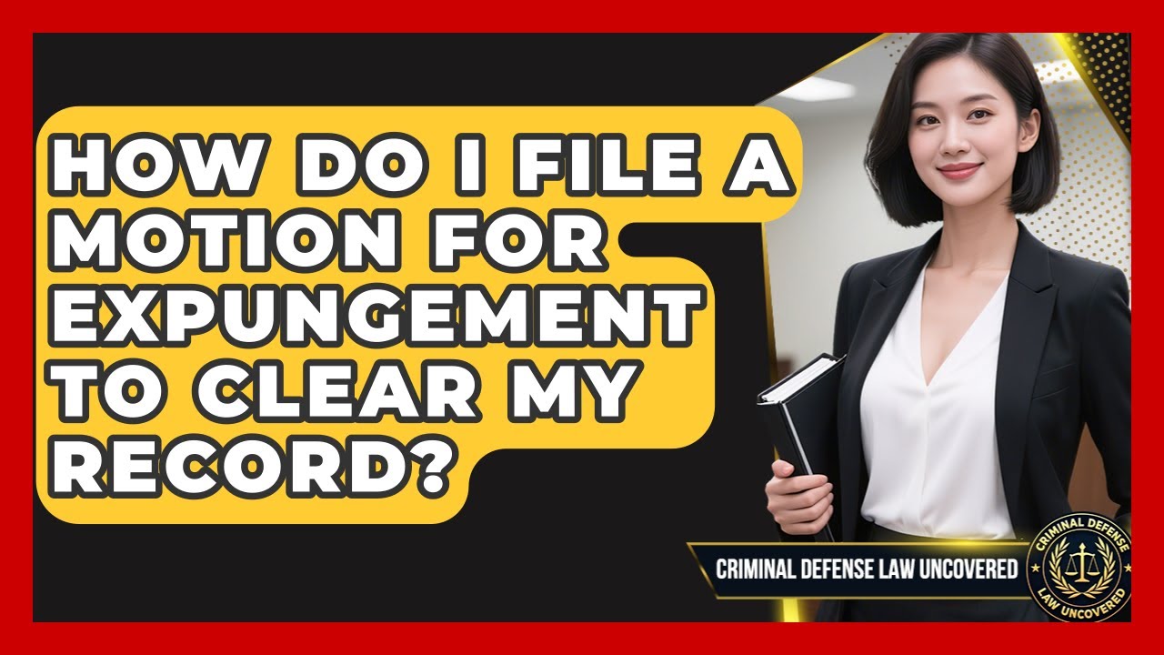 How Do I File A Motion For Expungement To Clear My Record? - Criminal Defense Law Uncovered