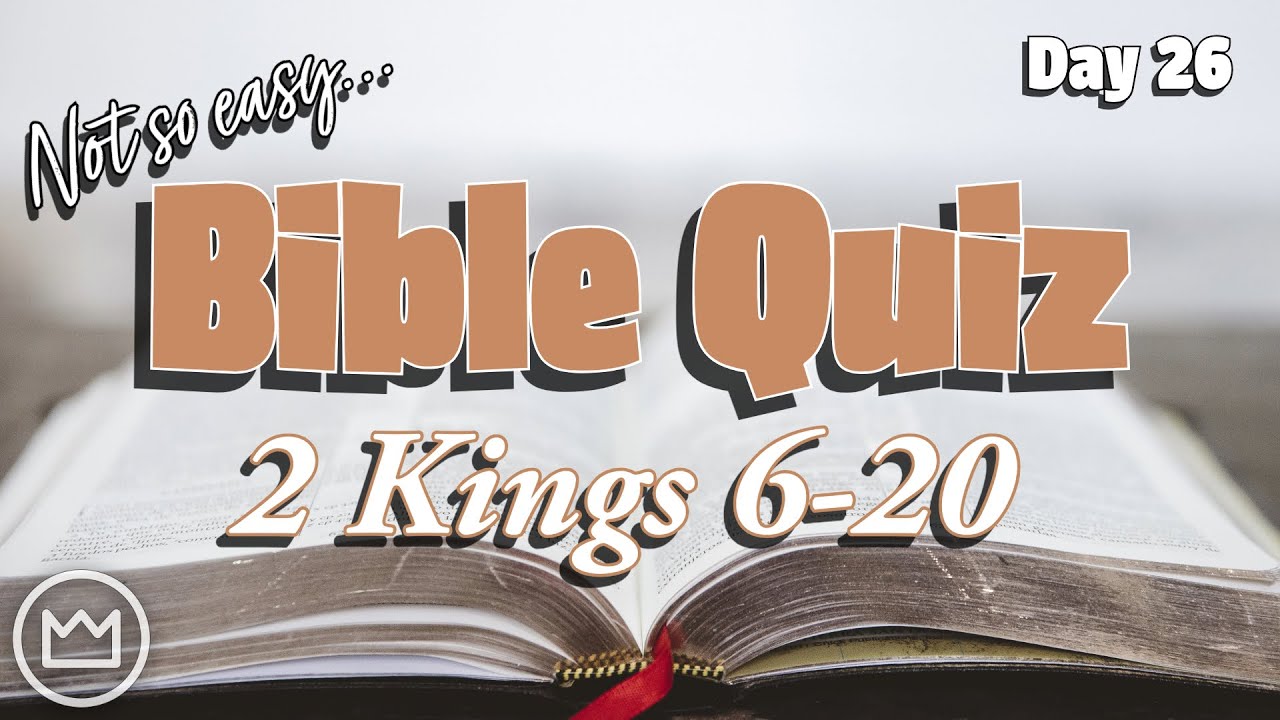 2 Kings 6-20 Bible Quiz | Day 26 of 90-Day Reading Program