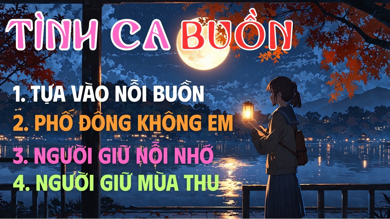 playlist Những Bản T&igrave;nh Ca Buồn Chạm Đến Tr&aacute;i Tim