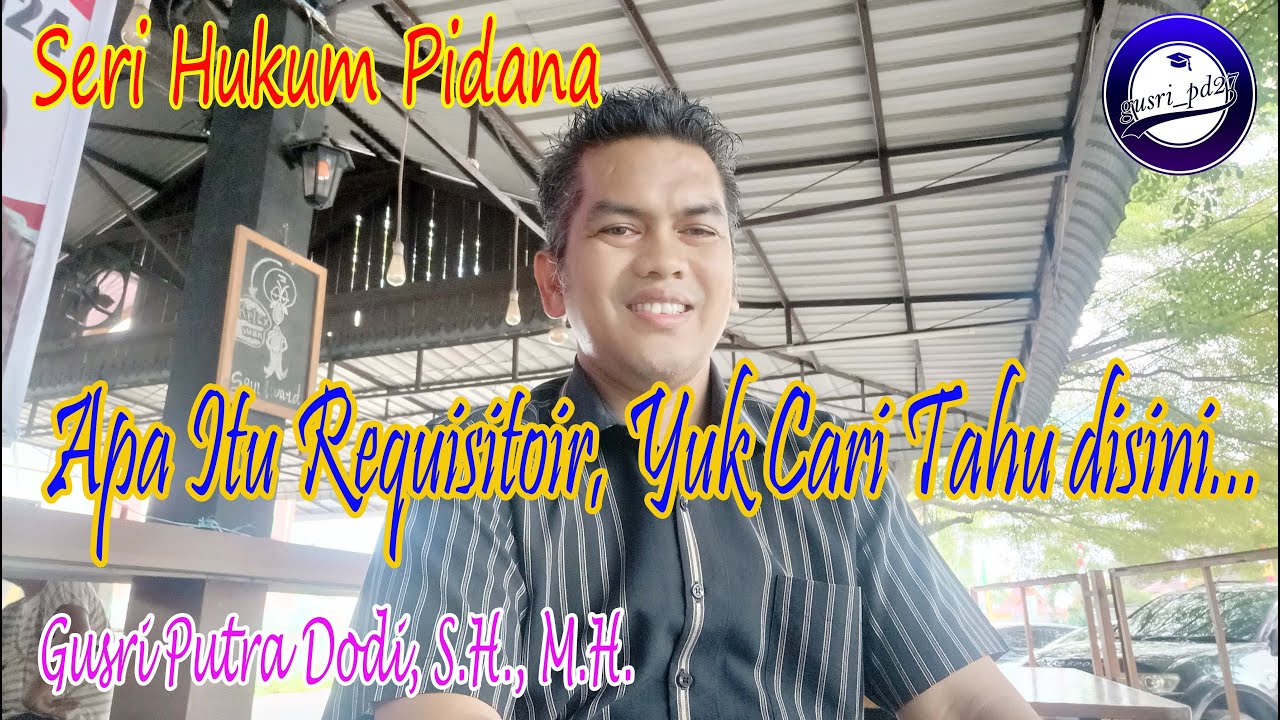 Apa Itu Requisitoir? Yuuukkk Cari Tahu Disini... | Gusri Putra Dodi, S.H., M.H.
