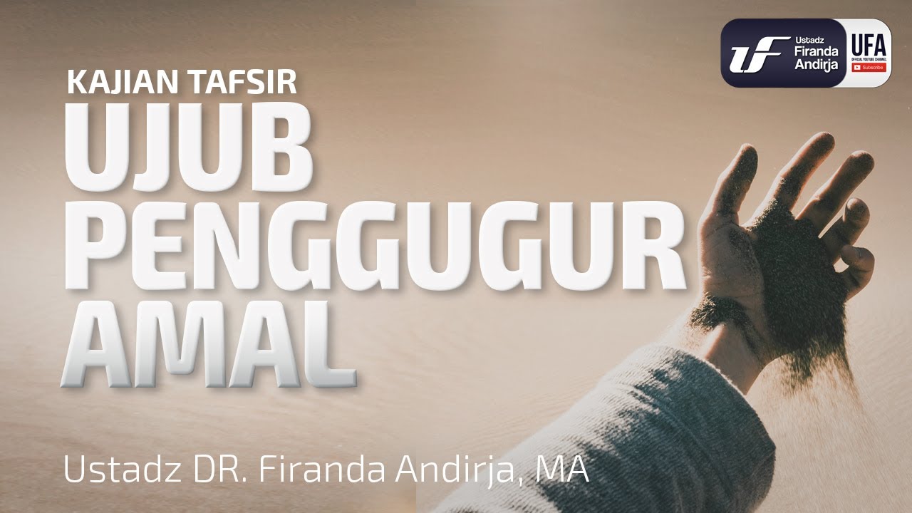 Ujub Penggugur Amal - Ustadz Dr. Firanda Andirja, M.A.