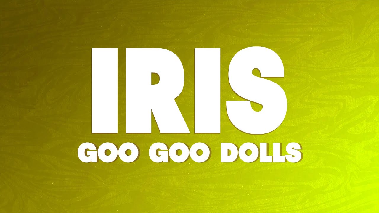 Goo Goo Dolls - Iris (Lyrics)