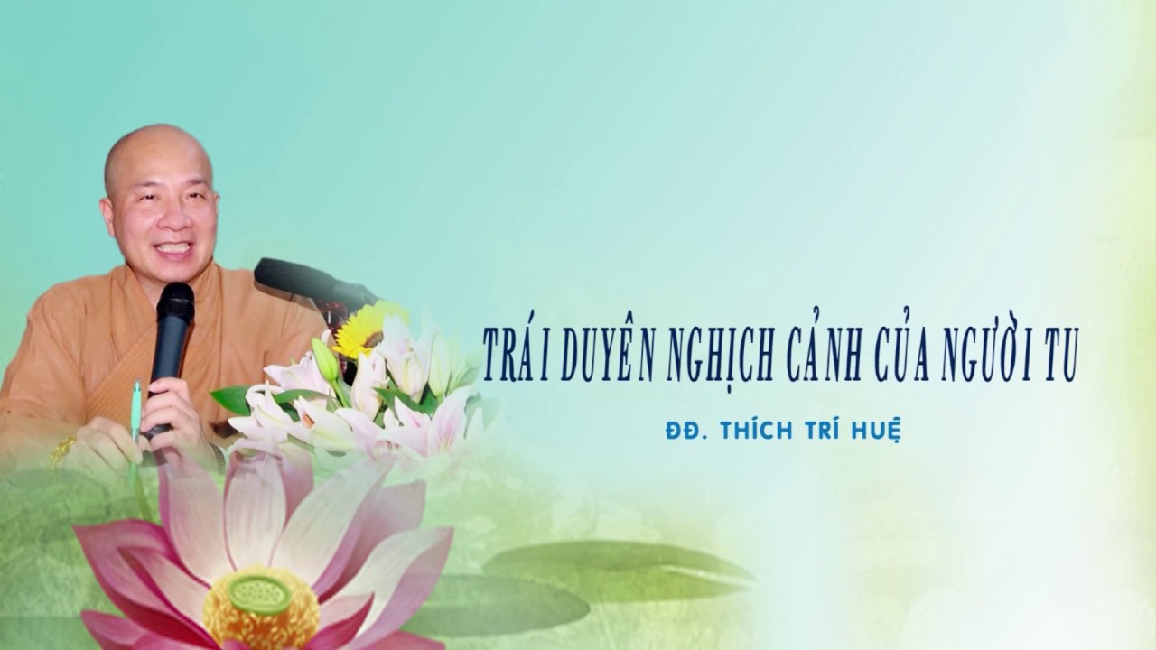 Trái Duyên Nghịch Cảnh [Hay lắm] || Đ.Đ. Thích Trí Huệ giảng tại Mỹ
