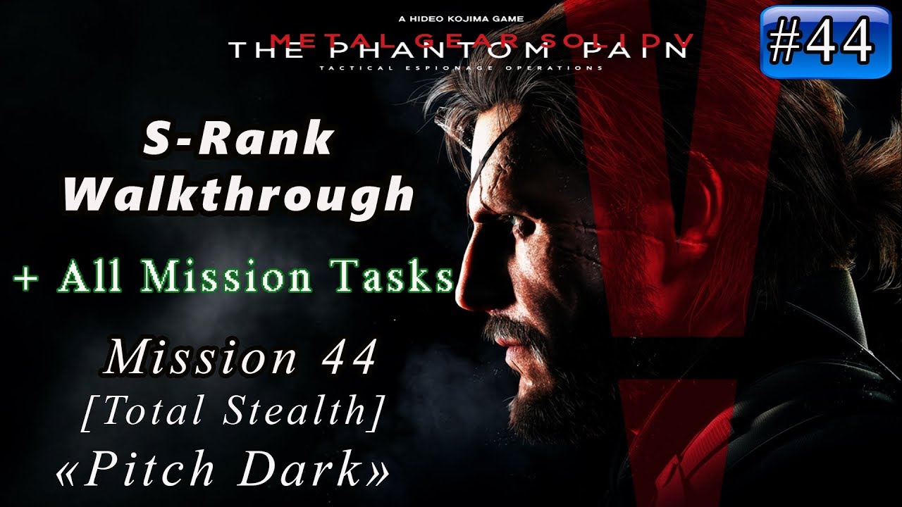Metal Gear Solid V: The Phantom Pain - Mission 44 / S-rank / All Tasks / [Total Stealth] Pitch Dark