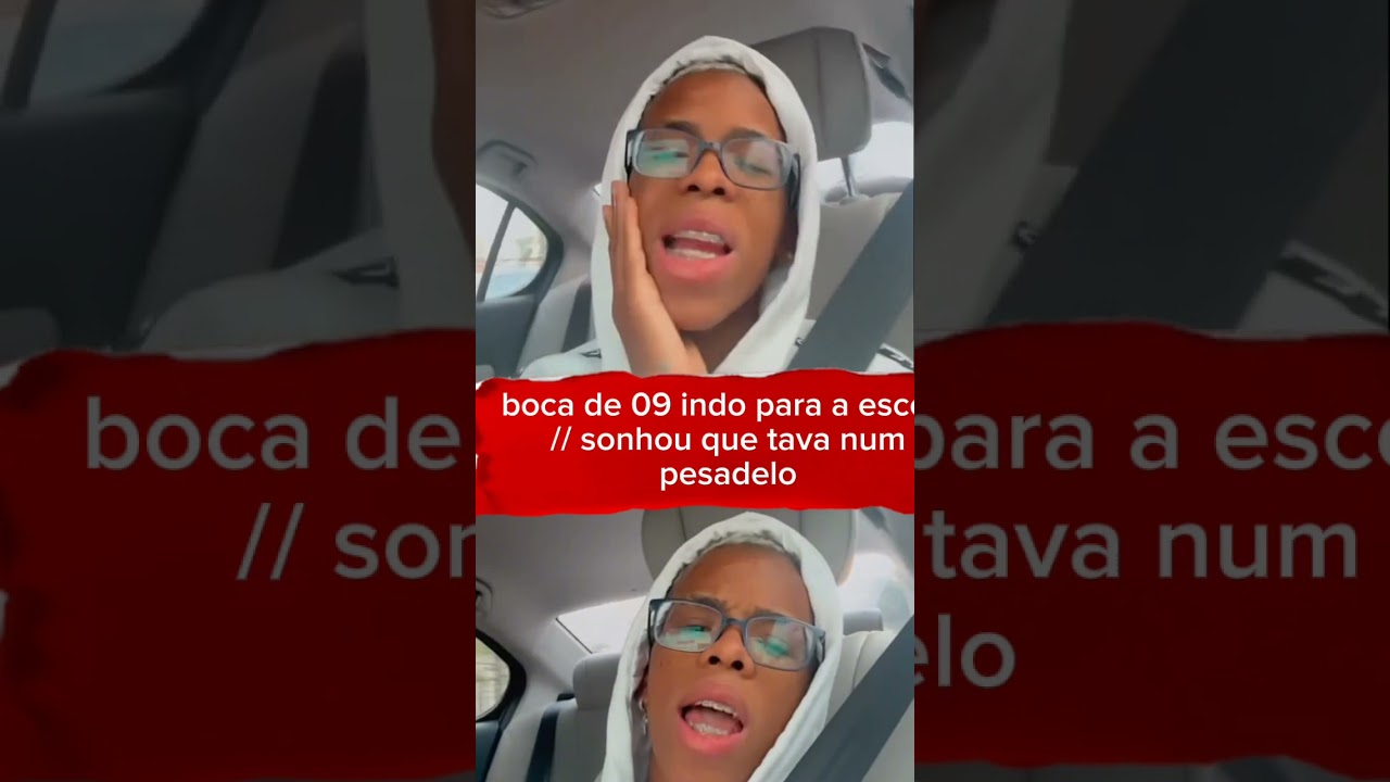 boca de 09 indo para a escola// sonhou que tava num pesadelo