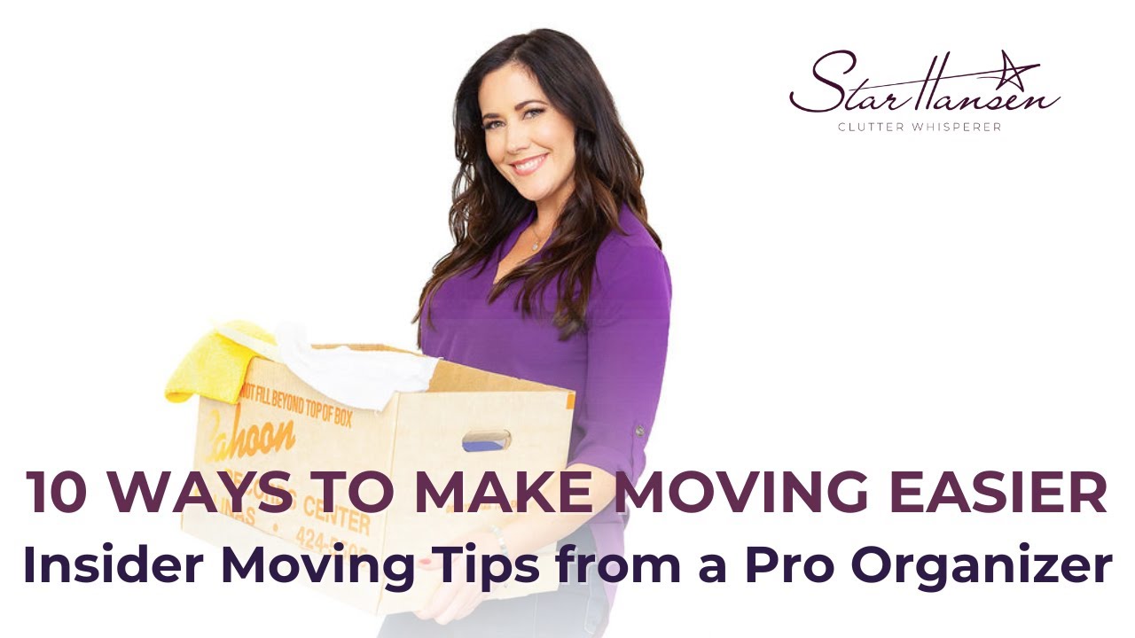 10 Ways to Make Moving Easier: Insider Moving Tips from a Pro Organizer | Star Hansen